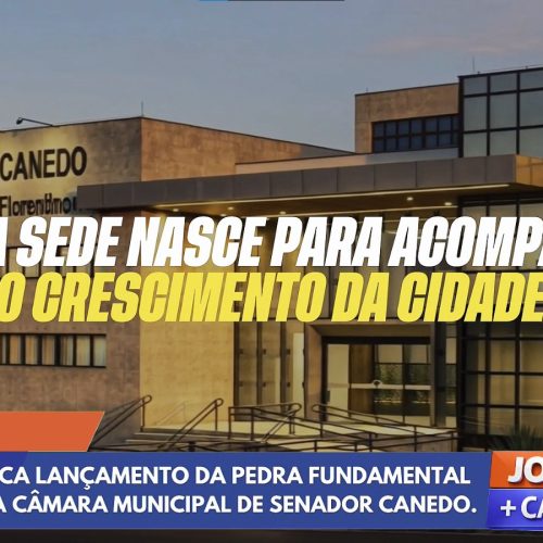 Câmara Municipal de Senador Canedo lança pedra fundamental da nova sede